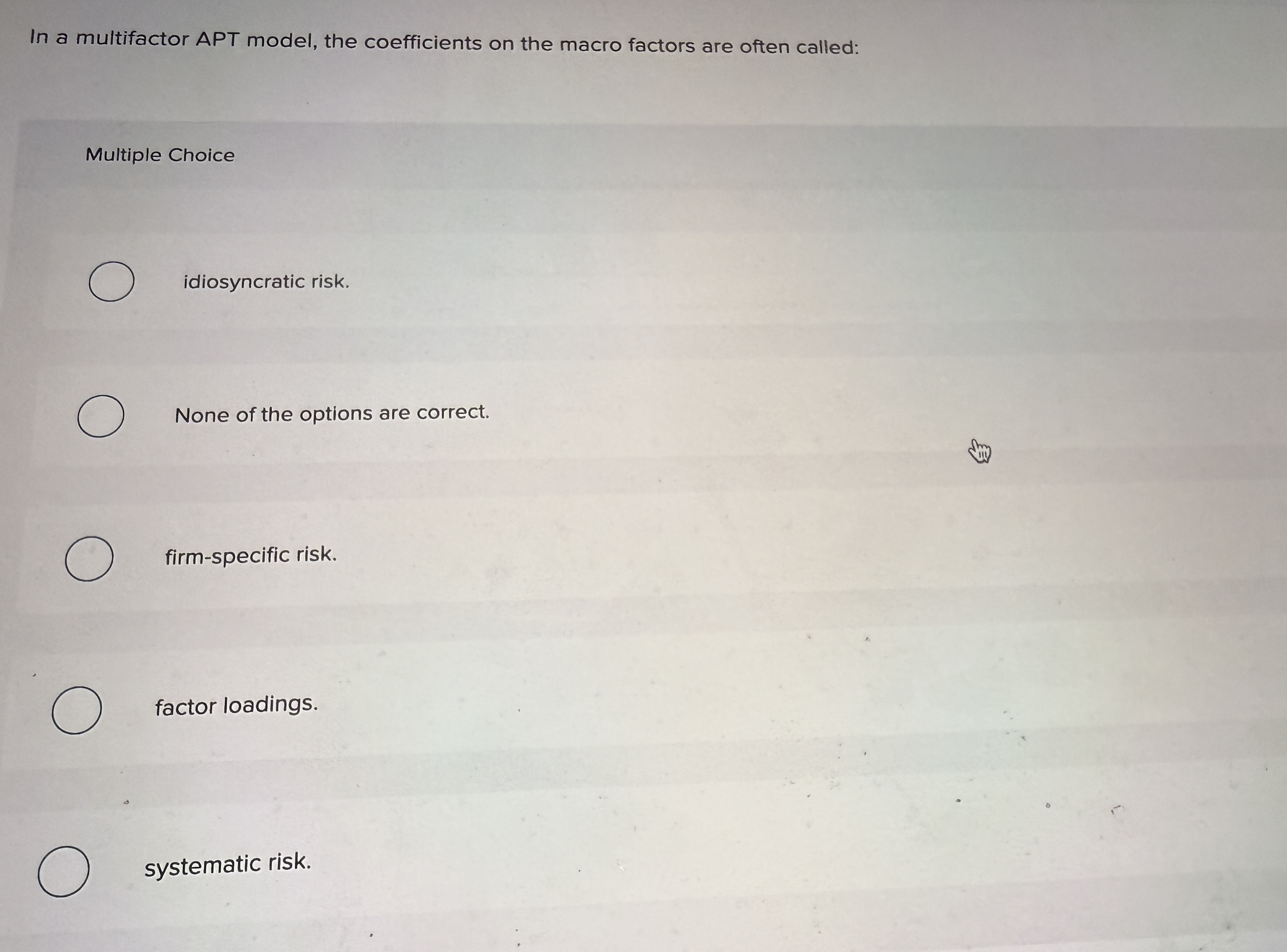  In a multifactor APT model, the coefficients on the macro factors