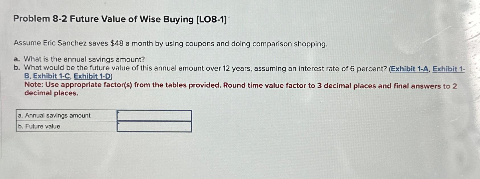 Problem 8-2 Future Value of Wise Buying [LO8-1] Assume Eric Sanchez
