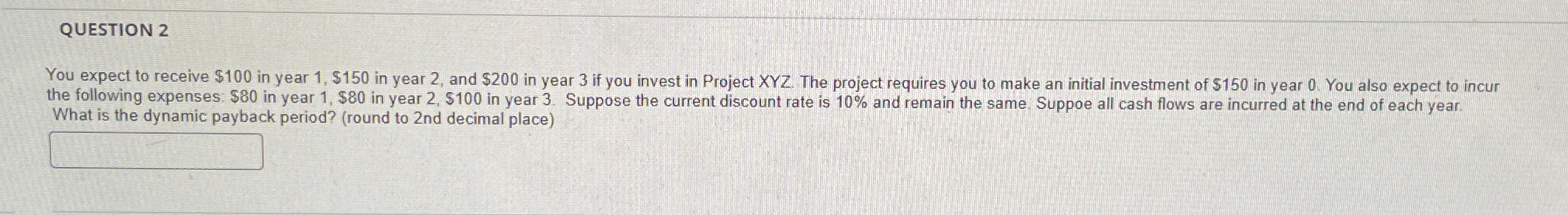  QUESTION 2 You expect to receive $100 in year 1,$150 in