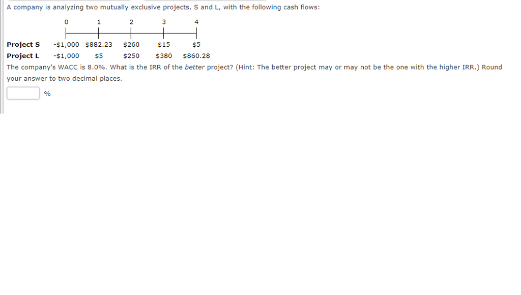 A company is analyzing two mutually exclusive projects, S and L,