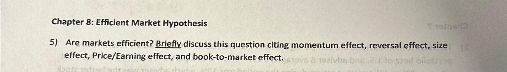  Chapter 8: Efficient Market Hypothesis Are markets efficient? Briefly discuss this