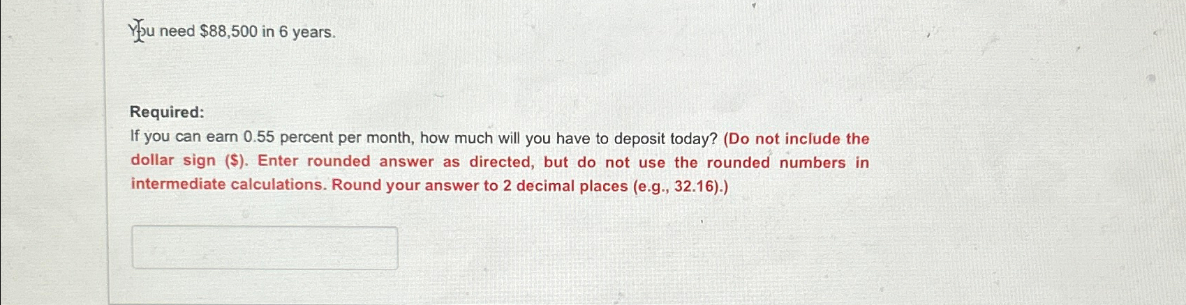  You need $88,500 in 6 years. Required: If you can earn