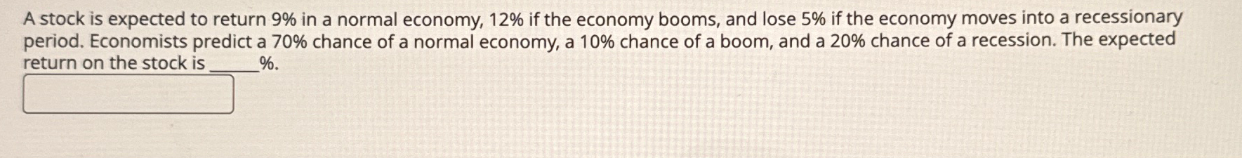  A stock is expected to return 9% in a normal economy,