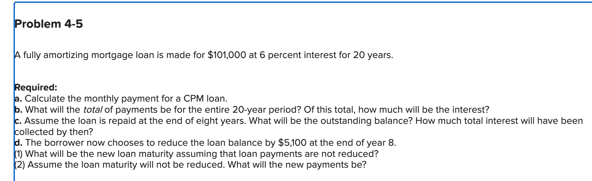  Problem 4-5 A fully amortizing mortgage loan is made for $101,000