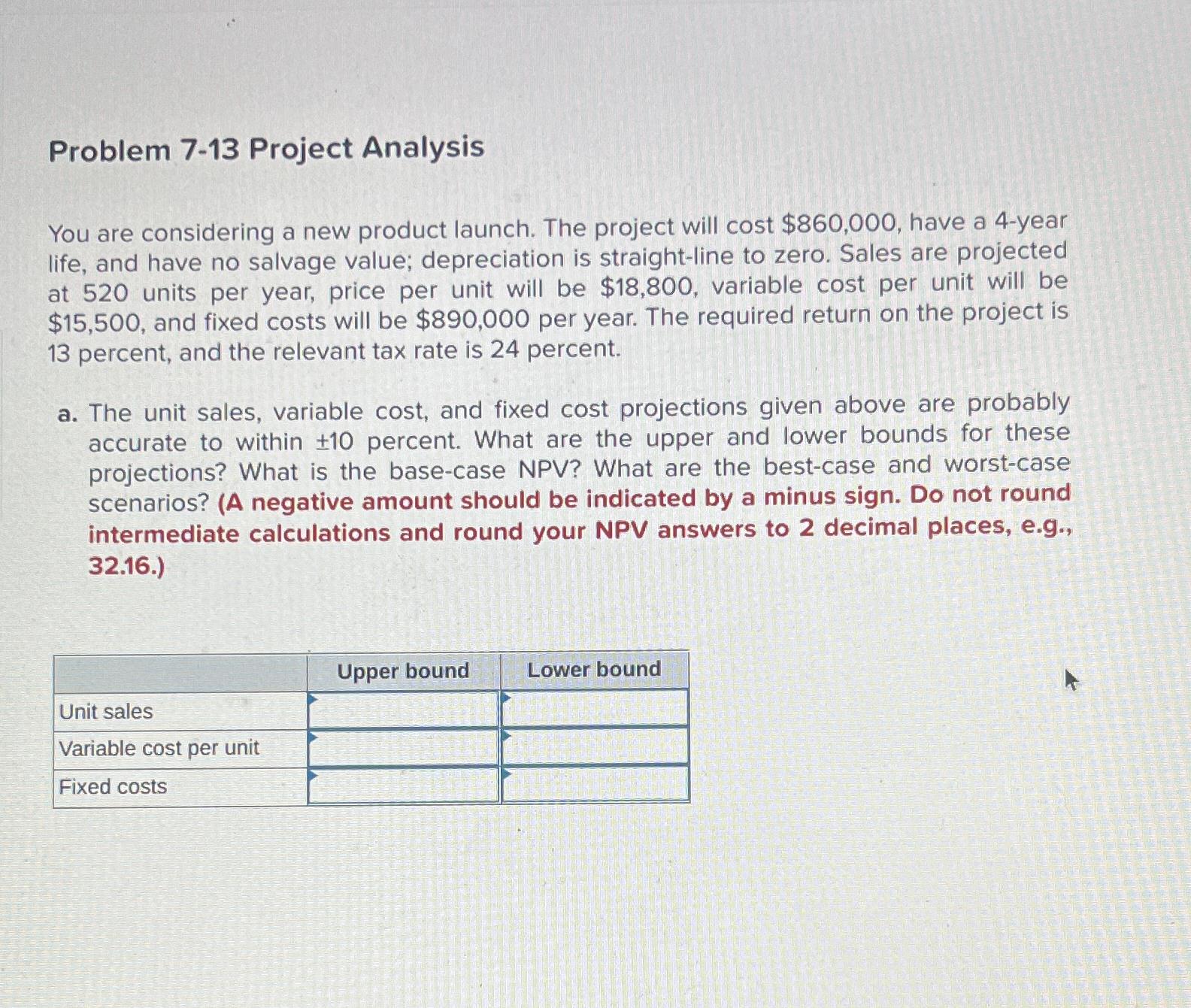  Problem 7-13 Project Analysis You are considering a new product launch.