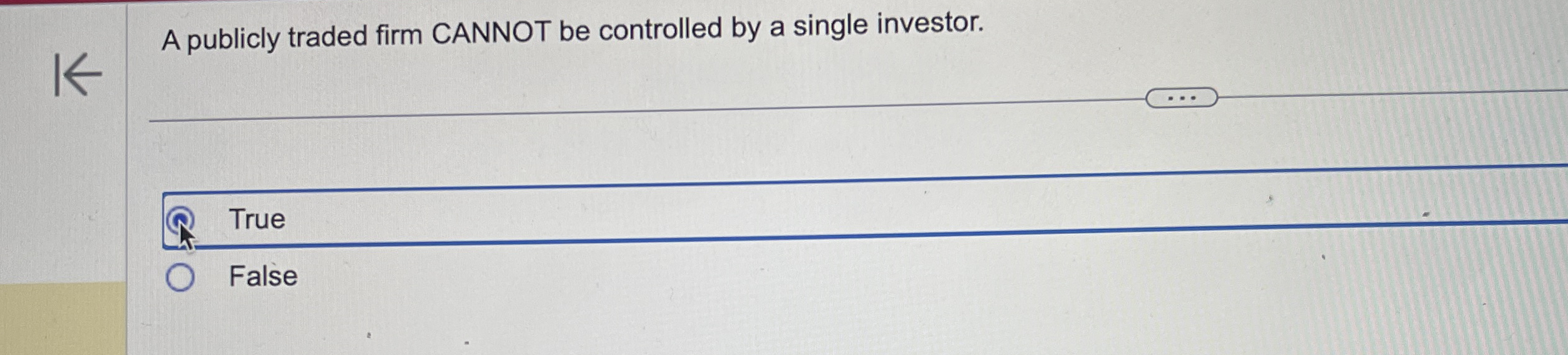  True False A publicly traded firm CANNOT be controlled by a