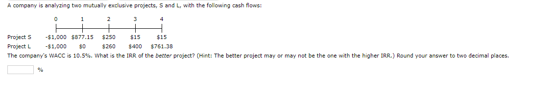  A company is analyzing two mutually exclusive projects, S and L,