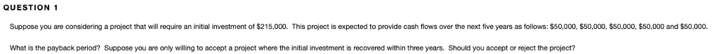 QUESTION 1 Suppose you are considering a project that will require