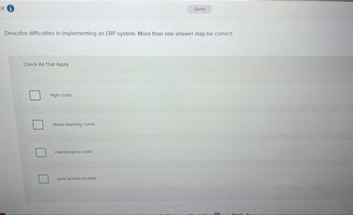  Describe difficulties in implementing an ERP system. More than one answer