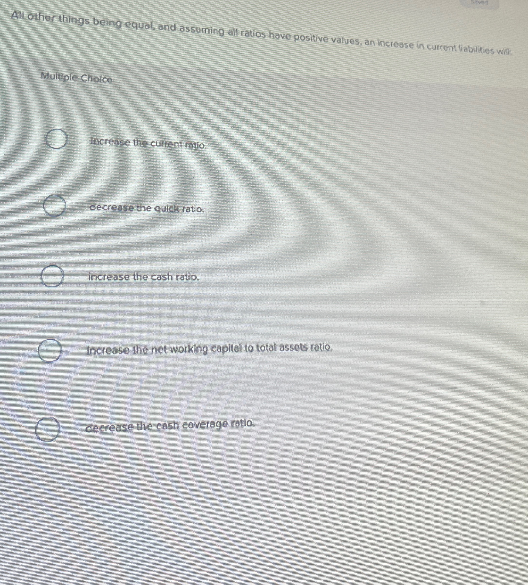 All other things being equal, and assuming all ratios have positive