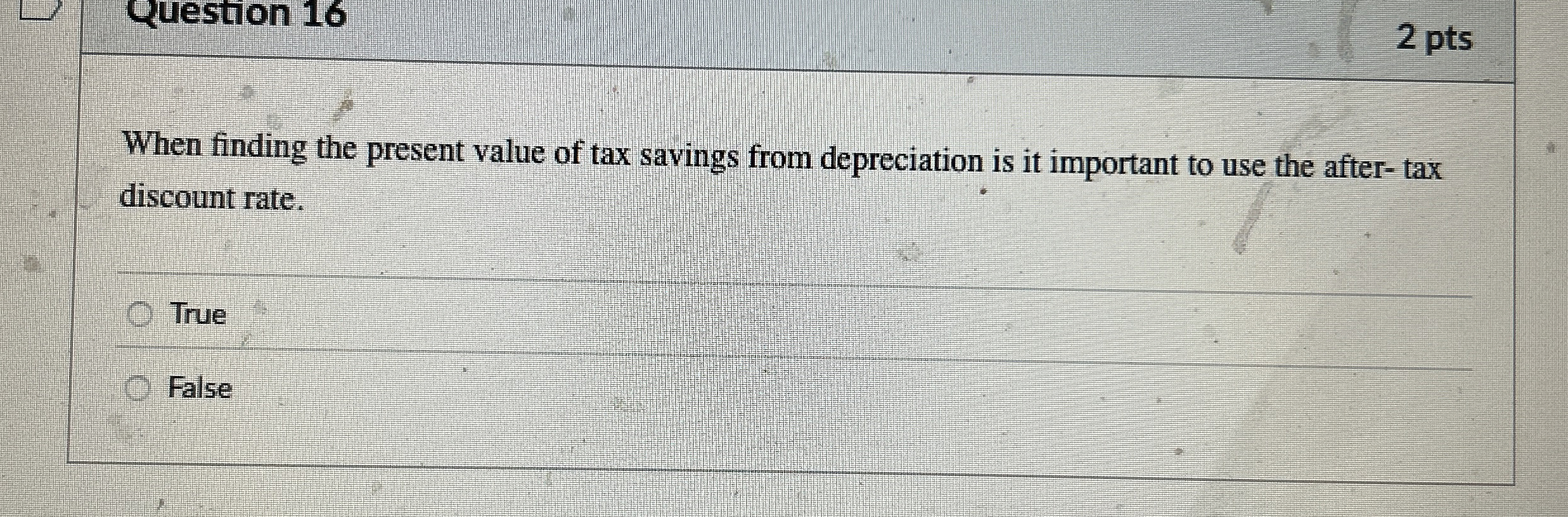  Question 16 2 pts When finding the present value of tax