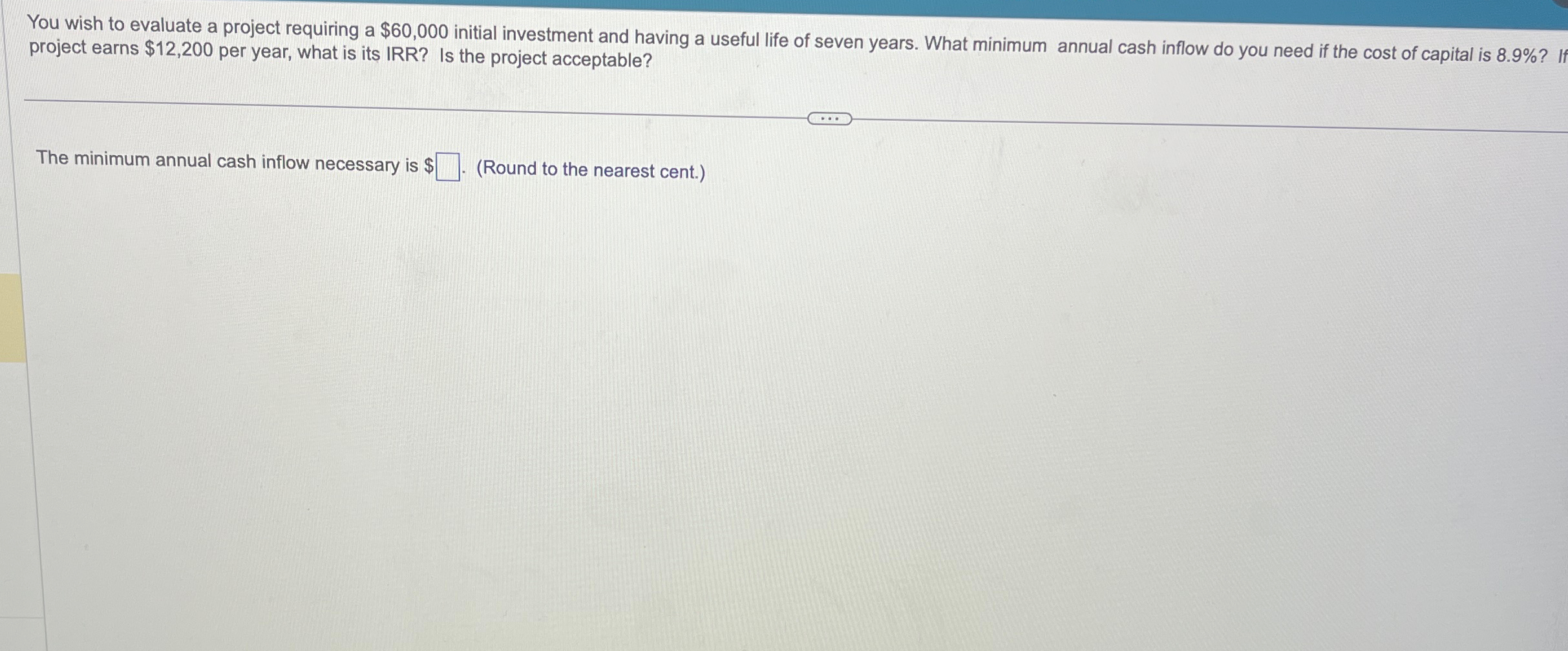  You wish to evaluate a project requiring a $60,000 initial investment