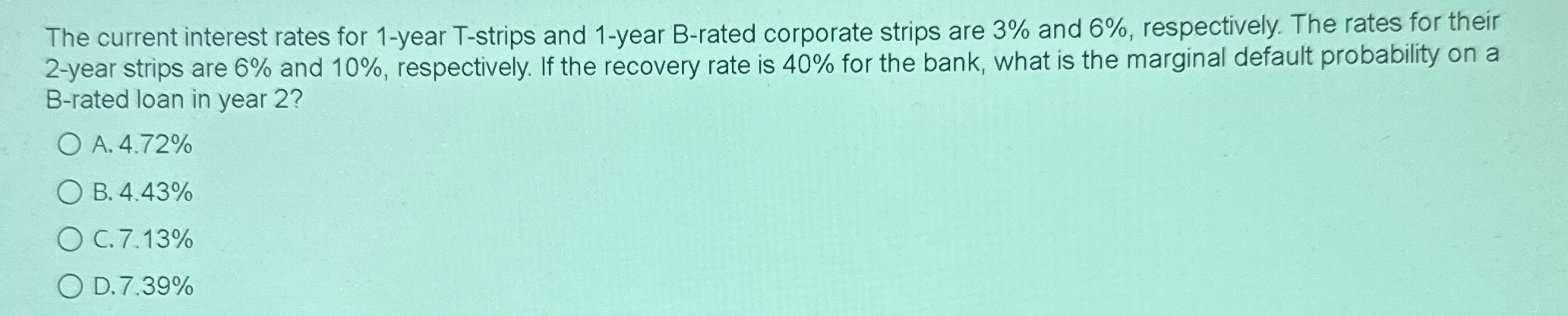  The current interest rates for 1-year T-strips and 1-year B-rated corporate