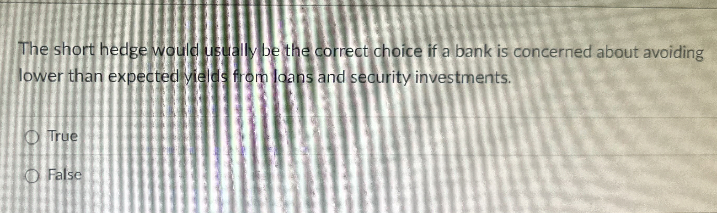  The short hedge would usually be the correct choice if a