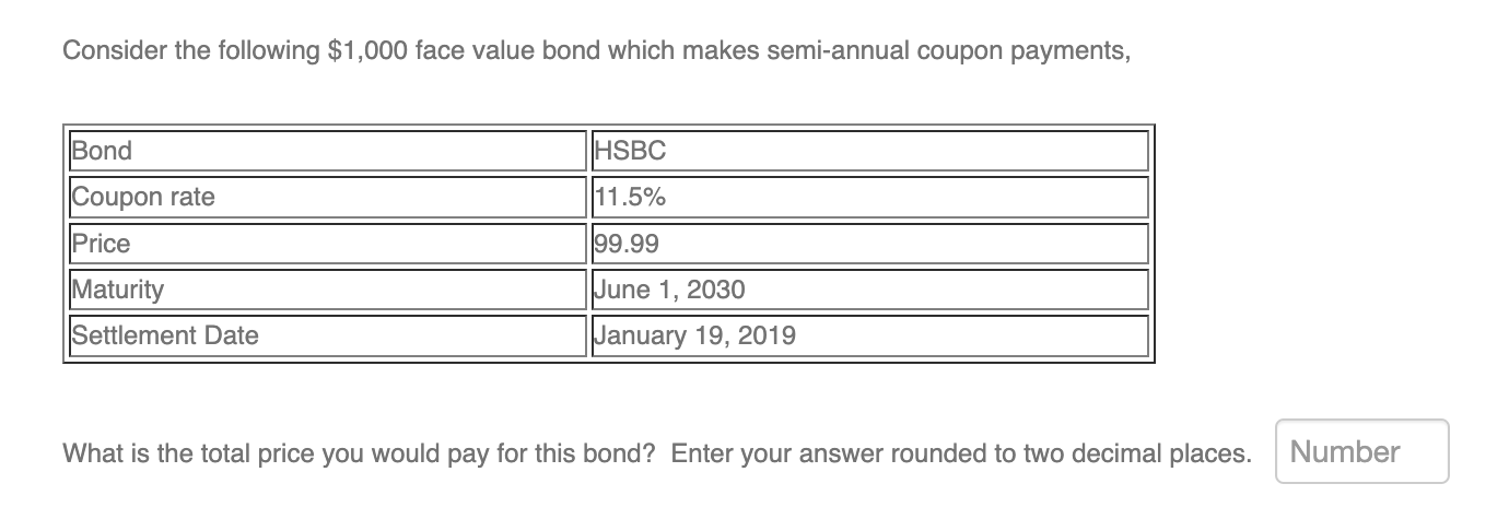  Consider the following $1,000 face value bond which makes semi-annual coupon