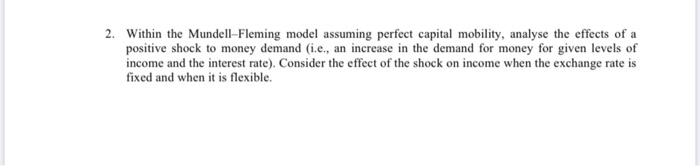  2. Within the Mundell-Fleming model assuming perfect capital mobility, analyse the