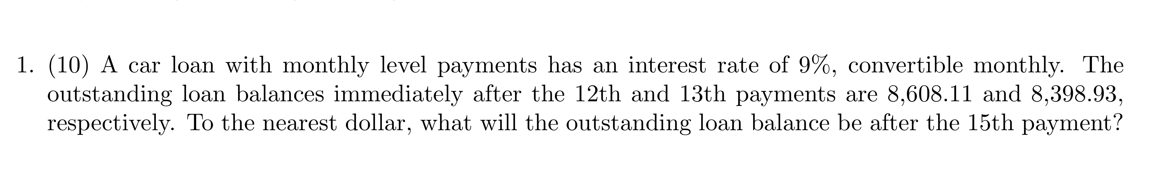  (10) A car loan with monthly level payments has an interest