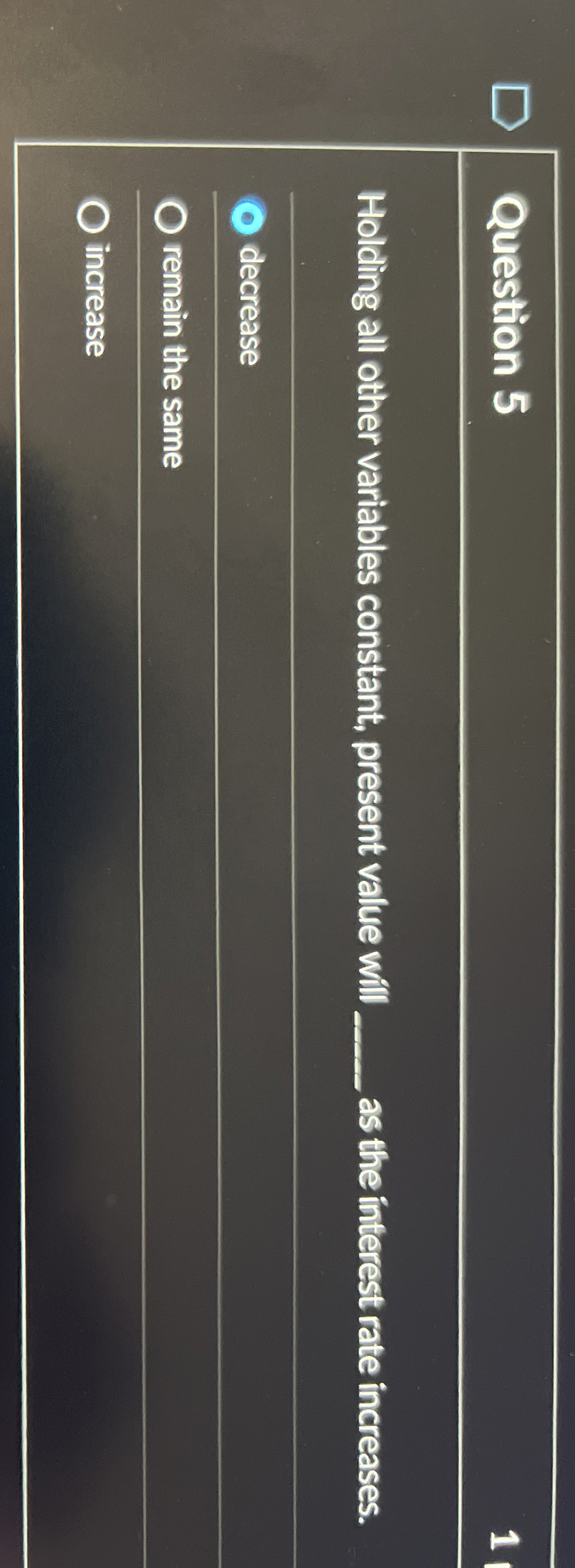  Question 5 1 Holding all other variables constant, present value will
