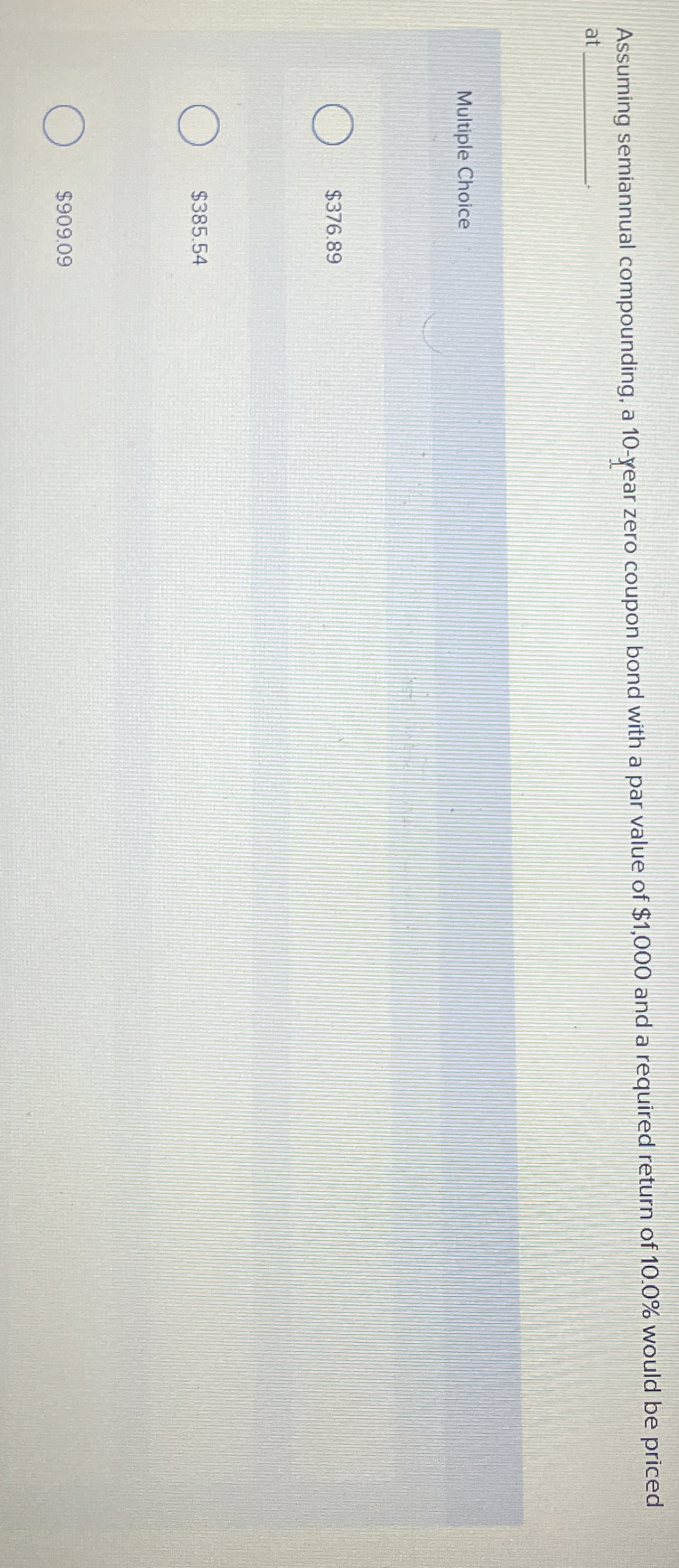  Assuming semiannual compounding, a 10-year zero coupon bond with a par