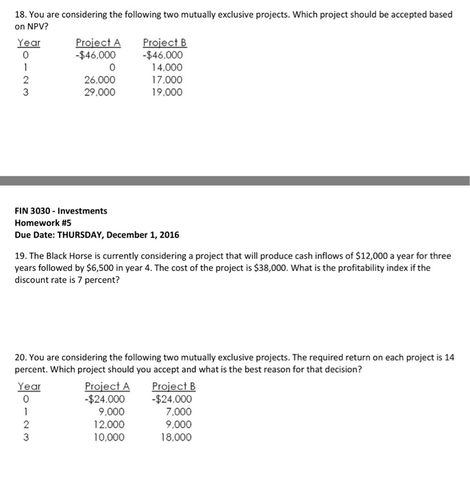  You are considering the following two mutually exclusive projects. Which project
