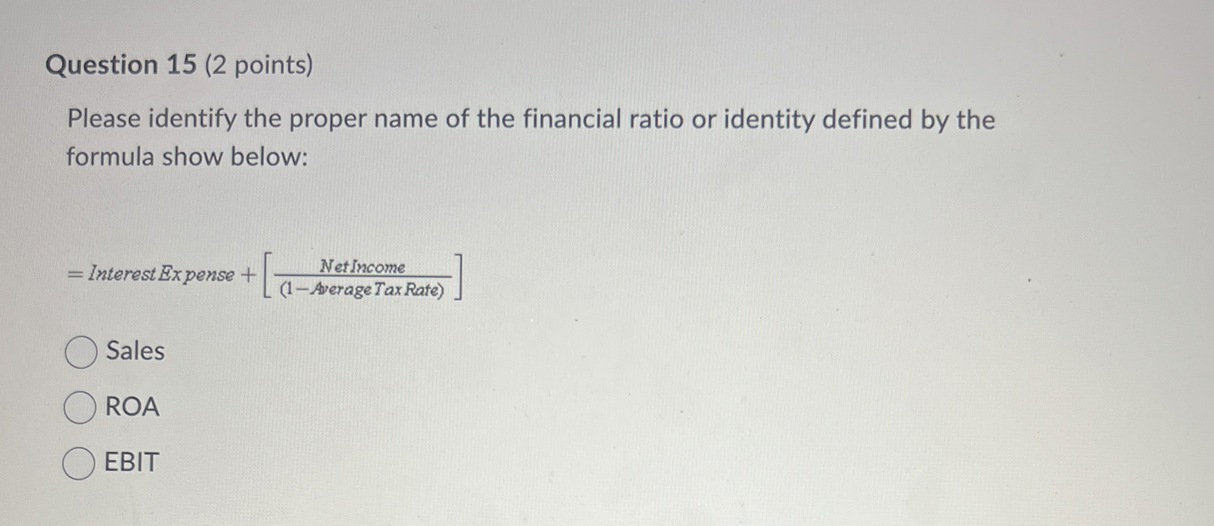  Question 15(2 points) Please identify the proper name of the financial