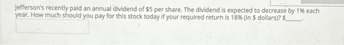 plz do both. keep it 4 decimals Jefferson's recently paid an annual