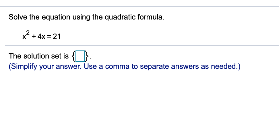 Please answer questions Solve the equation using the quadratic formula. x2 +
