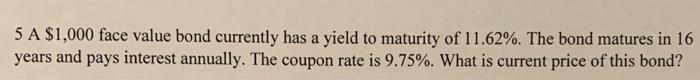  5 A $1,000 face value bond currently has a yield to
