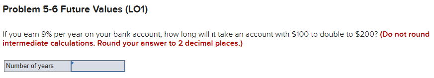  Problem 5-6 Future Values (L01) If you earn 9% per year