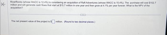  RiverRocks (whose WACC is 12.4% ) is considering an acquisition of
