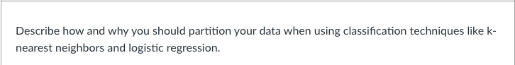  Describe how and why you should partition your data when using