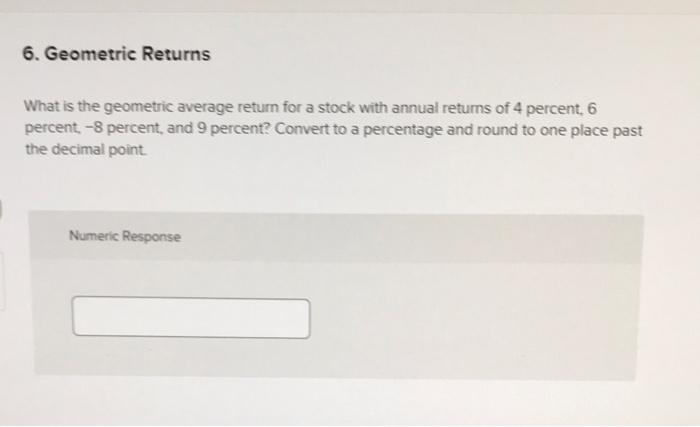  6. Geometric Returns What is the geometric average return for a