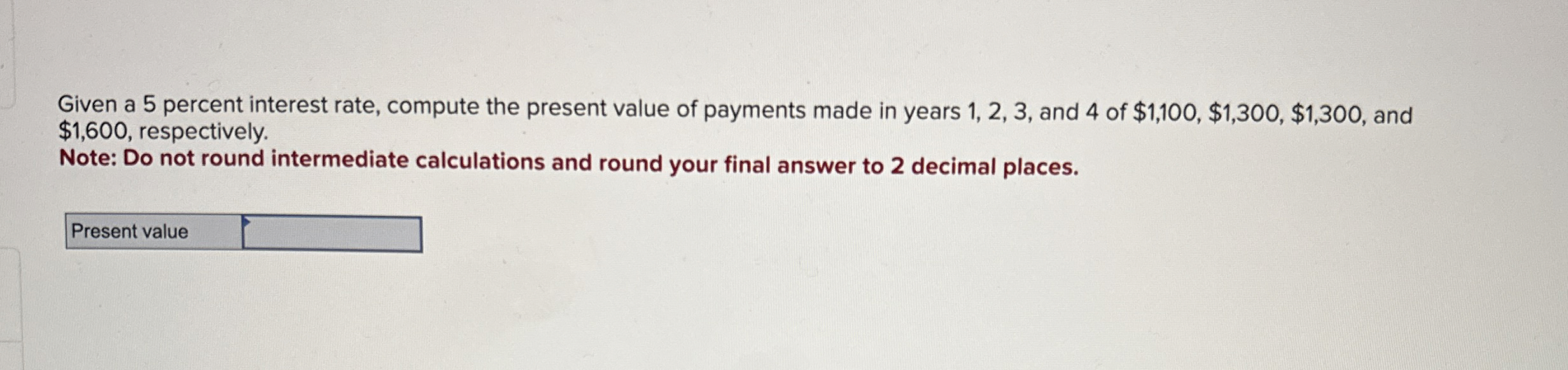  Given a 5 percent interest rate, compute the present value of