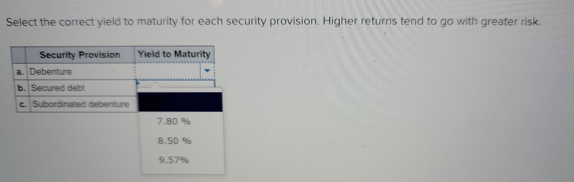  Select the correct yield to maturity for each security provision. Higher