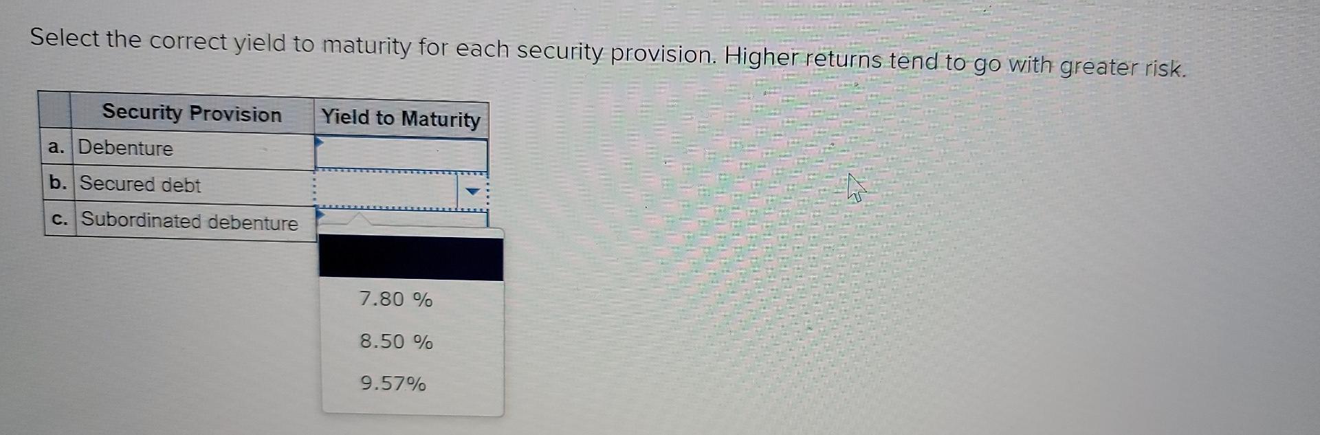 returns tend to go with greater risk. Yield to Maturity Security Provision