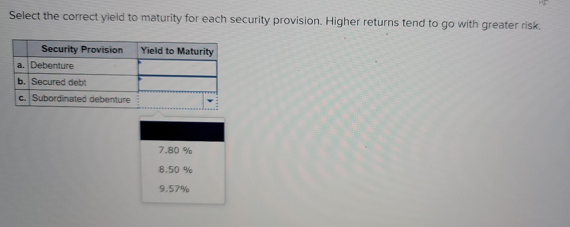 a. Debenture b. Secured debt c. Subordinated debenture 7.80 % 8.50 %
