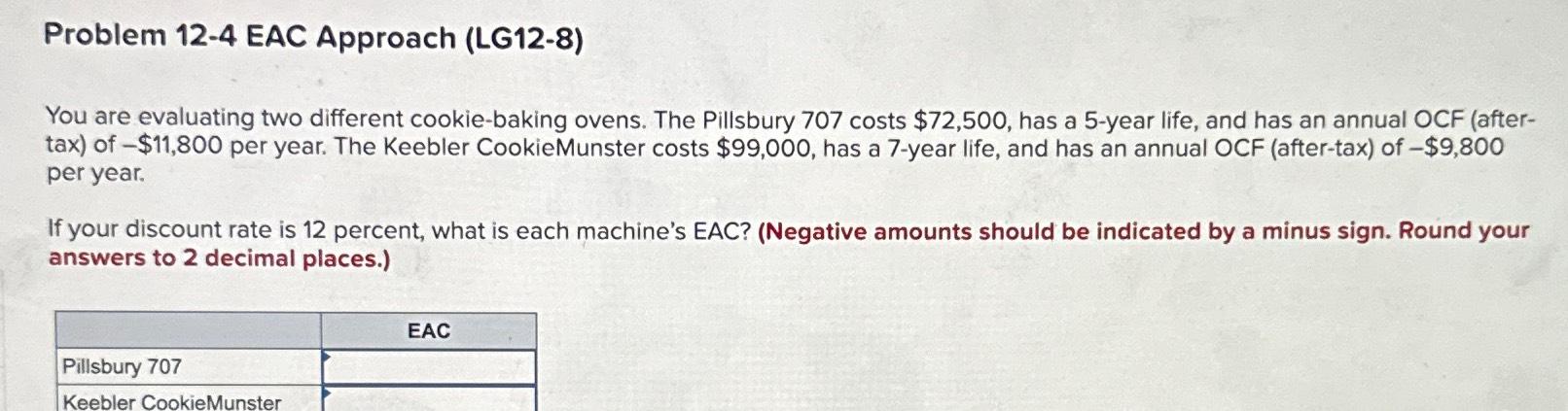  Problem 12-4 EAC Approach (LG12-8) You are evaluating two different cookie-baking