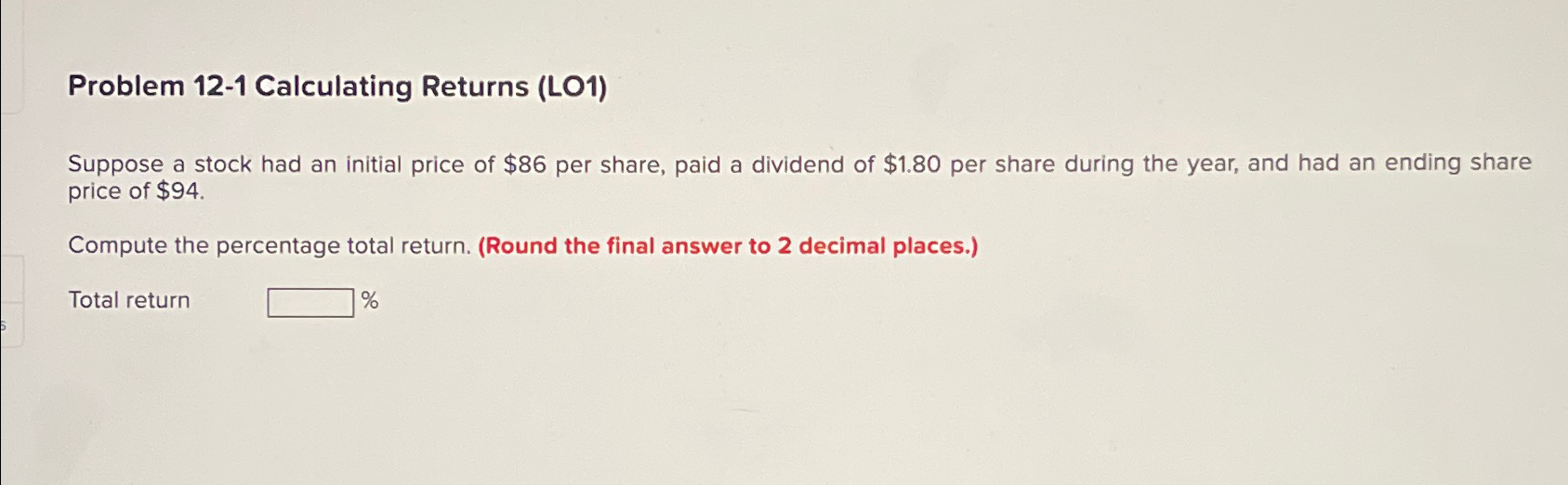 Problem 12-1 Calculating Returns (LO1) Suppose a stock had an initial
