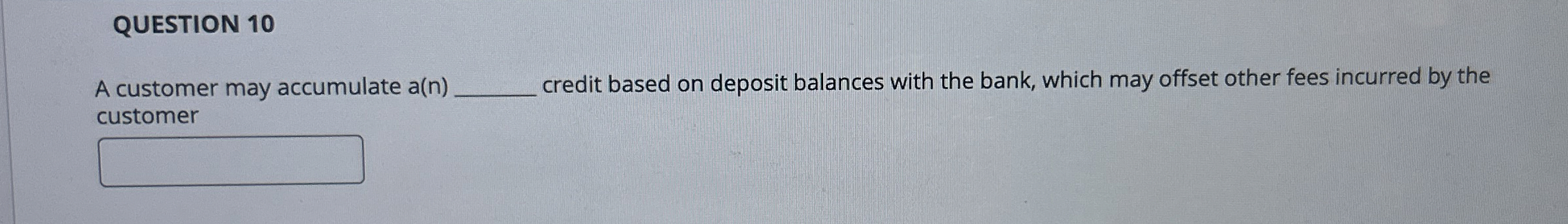  QUESTION 10 A customer may accumulate a(n) credit based on deposit
