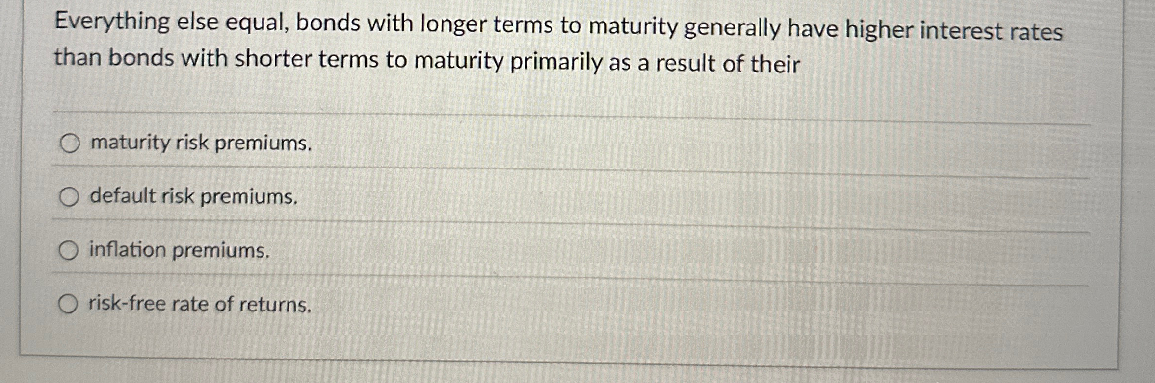  Everything else equal, bonds with longer terms to maturity generally have
