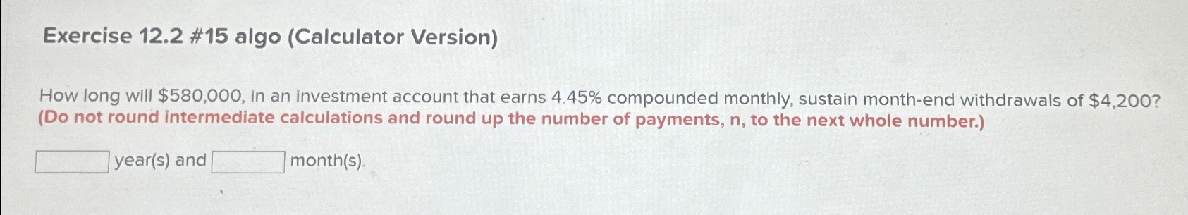  Exercise 12.2 #15 algo (Calculator Version) How long will $580,000, in