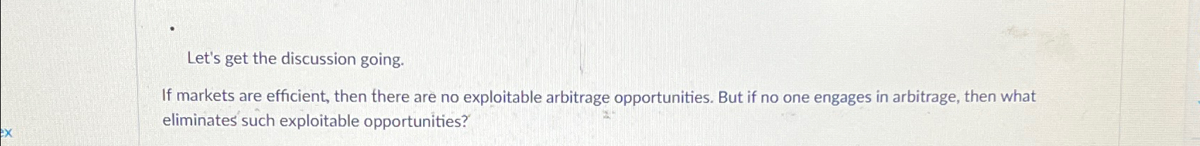  If markets are efficient, then there are no exploitable arbitrage opportunities.