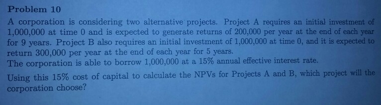 Problem 10 A corporation is considering two alternative projects. Project A