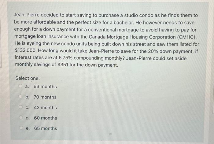  Jean-Pierre decided to start saving to purchase a studio condo as