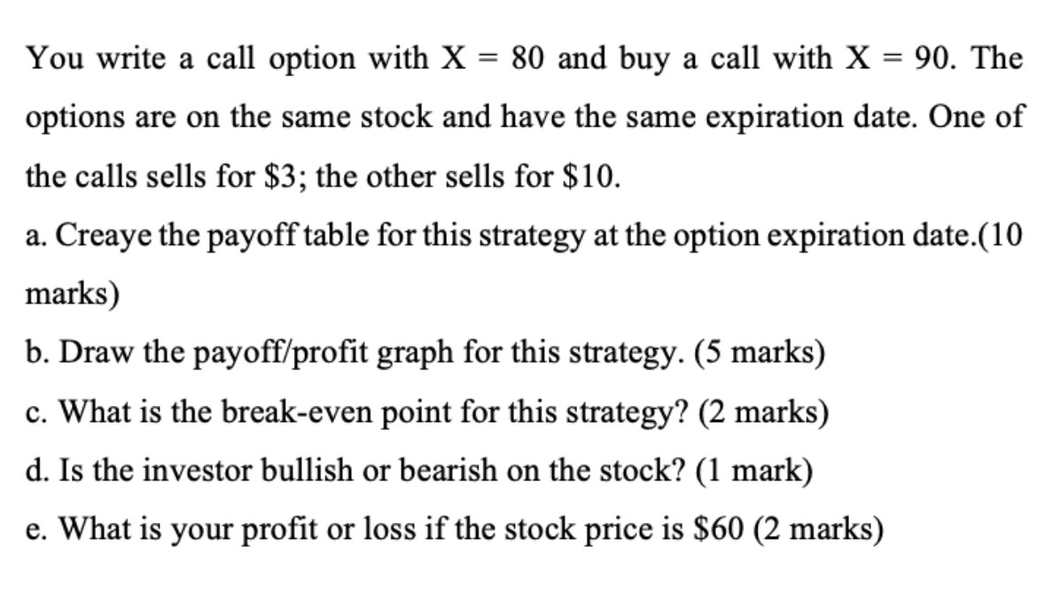  = = You write a call option with X = 80
