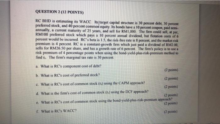  QUESTION 2 (12 POINTS) RC BHD is estimating its WACC Its