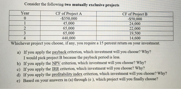 Please show work. Consider the following two mutually exclusive projects Whichever project