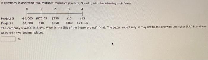  A company is analyzing two mutually exclusive projects, S and L,