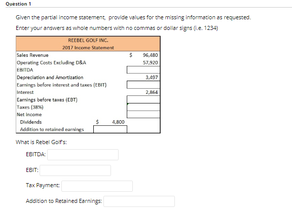 Question 1 Given the partial income statement, provide values for the