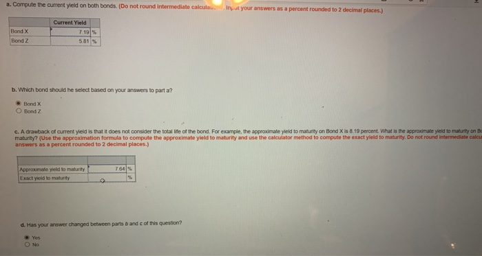  a. Compute the current yield on both bonds. (Do not round